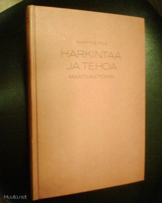 Martti Sipilä HARKINTAA JA TEHOA MAATILAN TÖIHIN (1 p. 1948)
