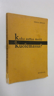 Pekka Ervast : Kuka auttaa meitä kuolemassa : Helsingin e...