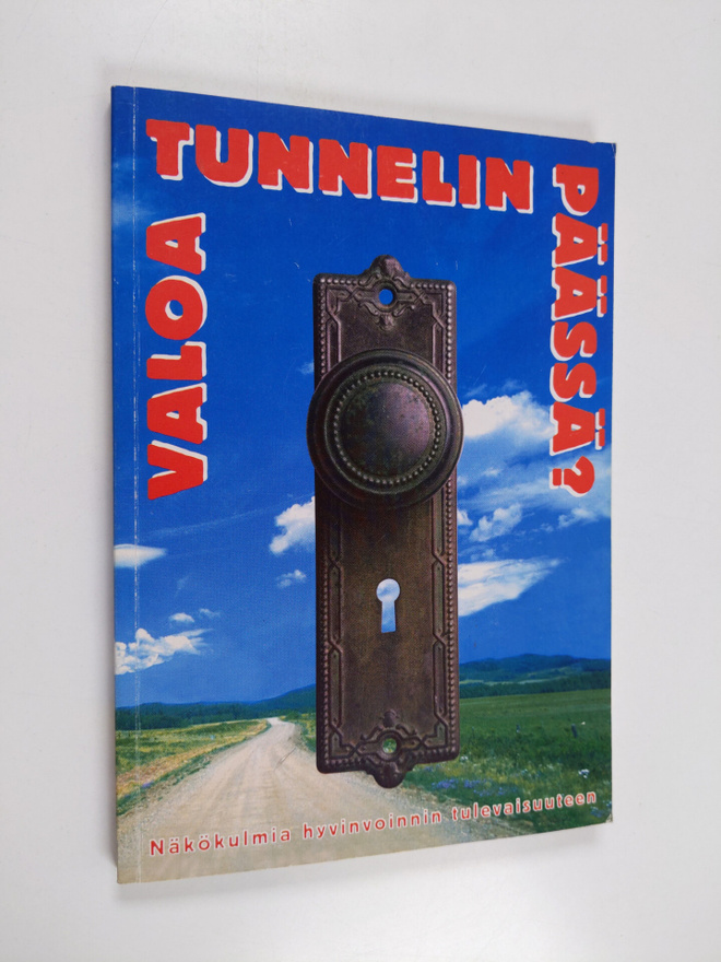 Valoa tunnelin päässä : näkökulmia hyvinvoinnin tulevaisu...