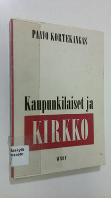 Paavo Kortekangas : Kaupunkilaiset ja kirkko : tutkimus t...