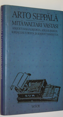 Arto Seppälä : Mitä Waltari vastasi : kirjoituksia kirjoi...