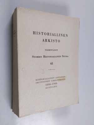 Historiallinen arkisto 61 : Historiallisen arkiston 100-v...