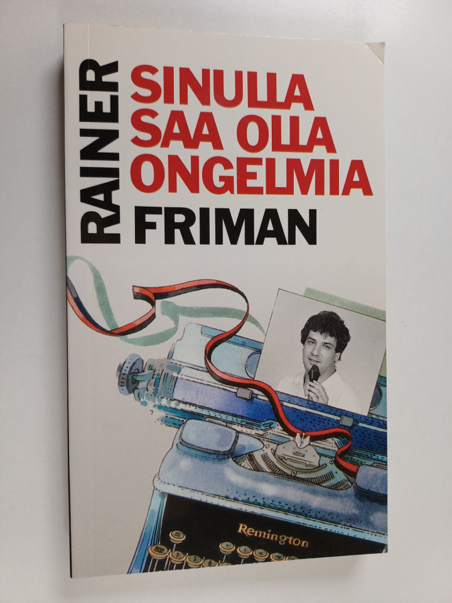 Rainer Friman : Sinulla saa olla ongelmia
