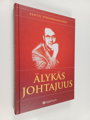 Pentti Sydänmaanlakka : Älykäs johtajuus : Ihmisten johta...