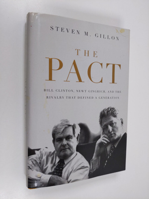 Steven M. Gillon ym. : The Pact - Bill Clinton, Newt Ging...