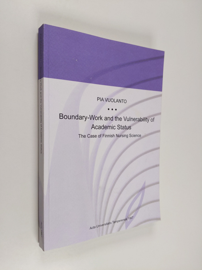 Pia Vuolanto : Boundary-Work and the Vulnerability of Aca...
