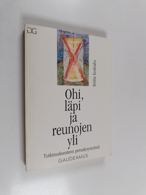 Briitta Koskiaho : Ohi, läpi ja reunojen yli : tutkimukse...