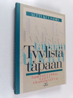 Altti Kuusamo : Tyylistä tapaan : semiotiikka, tyyli, iko...