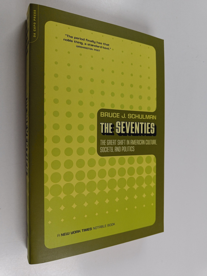 Bruce Schulman : The Seventies - The Great Shift In Ameri...