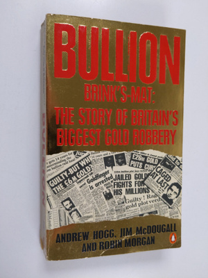 Robin Morgan ym. : Bullion, Brink's-Mat - The Story of Br...