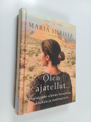 Maria Shriver : Olen ajatellut... : Mielekkään elämän hav...