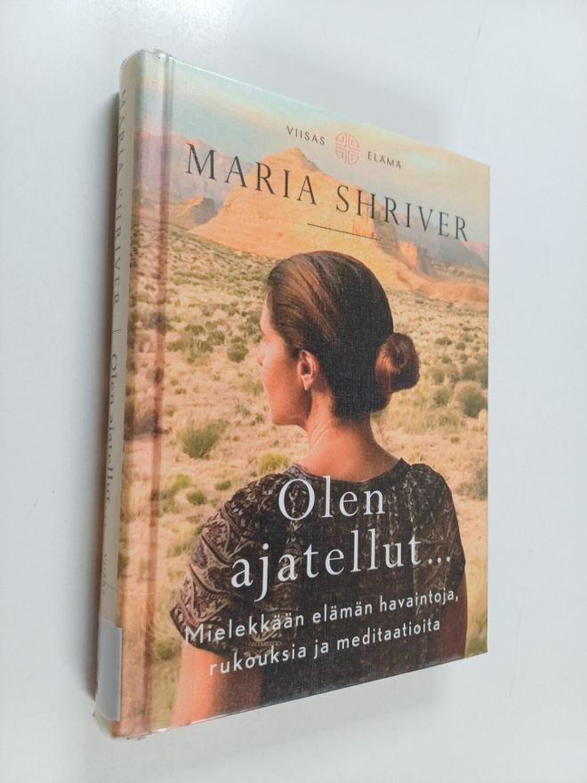 Maria Shriver : Olen ajatellut... : Mielekkään elämän hav...