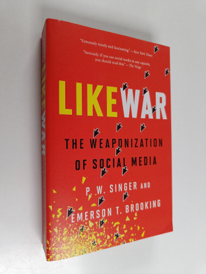P. W. Singer : LikeWar : the weaponization of social media