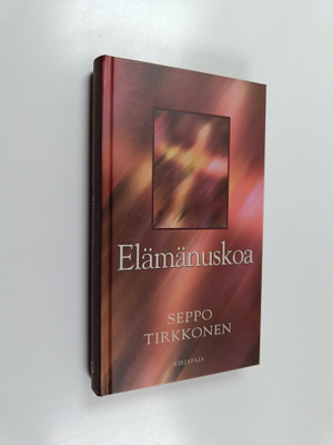 Seppo Tirkkonen : Elämänuskoa