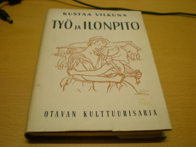 Kustaa Vilkuna: Työ ja ilonpito - Kansanomaisia työnjuhlia j