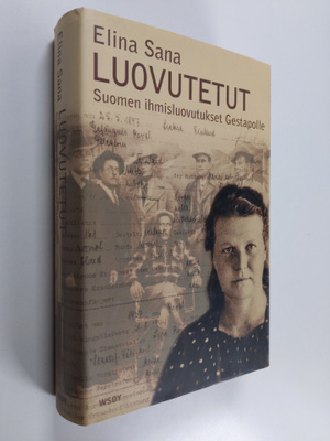 Elina Sana : Luovutetut : Suomen ihmisluovutukset Gestapolle