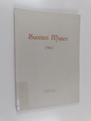 Ella (toim.) Kivikoski : Suomen museo 1967