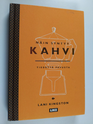 Lani Kingston : Näin syntyy kahvi : tiedettä pavusta