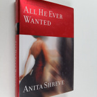 Anita Shreve : All he ever wanted : a novel - pikkukuva 1