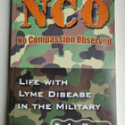 NCO No Compassion Observed Life with Lyme Disease in army - pikkukuva 1