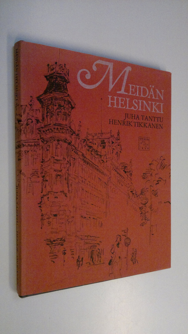 Juha Tanttu : Meidän Helsinki : reportaasi