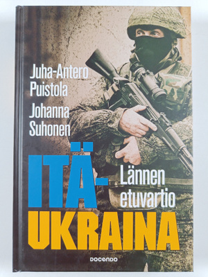 Juha-Antero Puistola : Itä-Ukraina : lännen etuvartio