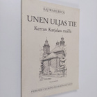 Kaj Wahlbeck : Unen uljas tie : kerran Karjalan mailla (s... - pikkukuva 1