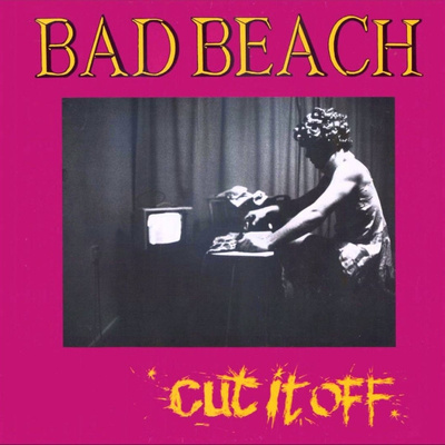 Bad Beach - Cut It Off LP (UK punk 1988)