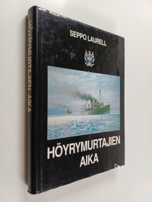 Seppo Laurell : Höyrymurtajien aika : historiikki höyrykä...