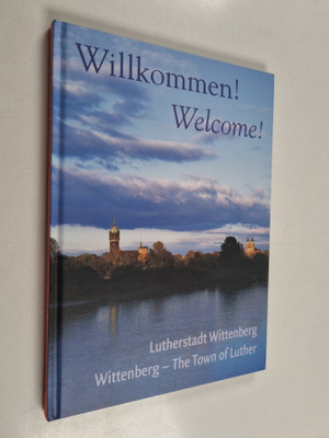 Albrecht Steinwachs : Willkommen! Lutherstadt Wittenberg,...