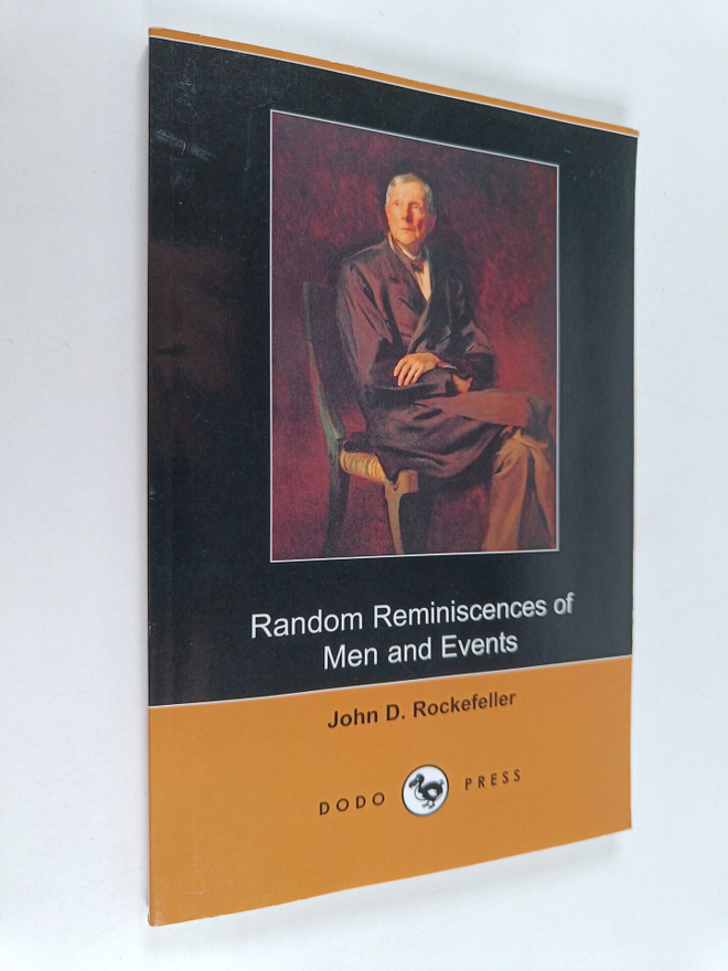 John D. Rockefeller : Random Reminiscences of Men and Events