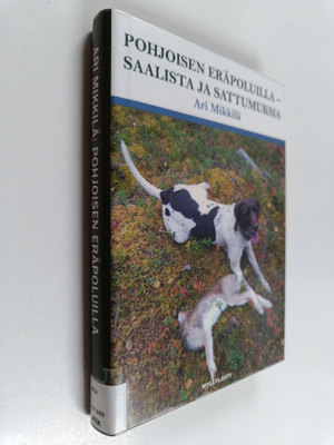 Ari Mikkilä : Pohjoisen eräpoluilla - saalista ja sattumu...