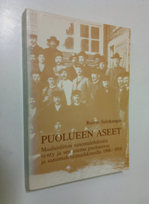 Raimo Salokangas : Puolueen aseet : maalaisliiton sanomal...