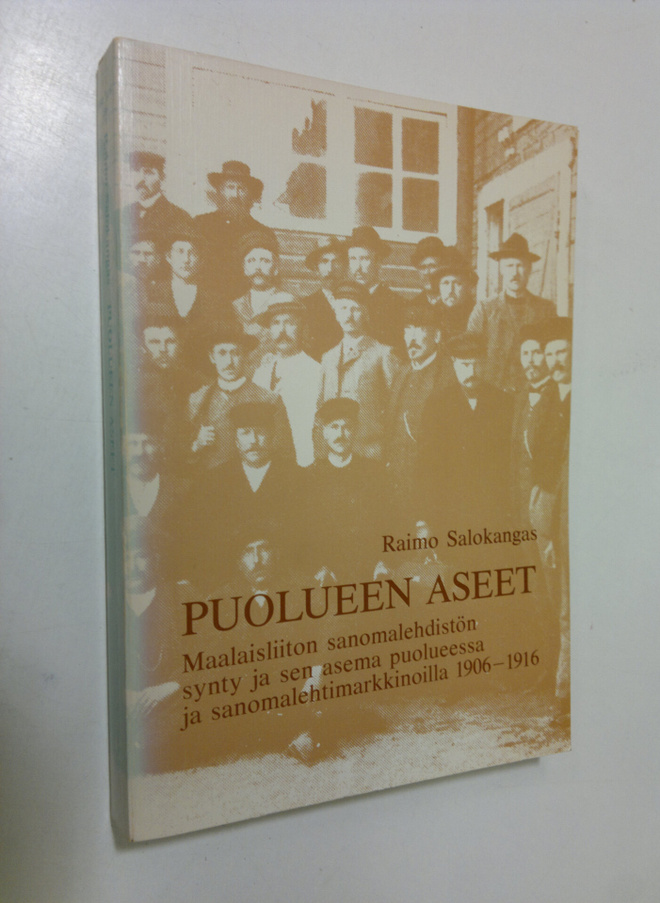 Raimo Salokangas : Puolueen aseet : maalaisliiton sanomal...