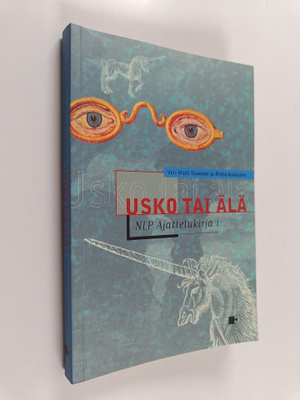 Veli-Matti Toivonen ym. : Usko tai älä : NLP ajattelukirja 1