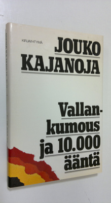 Jouko Kajanoja : Vallankumous ja 10 000 ääntä