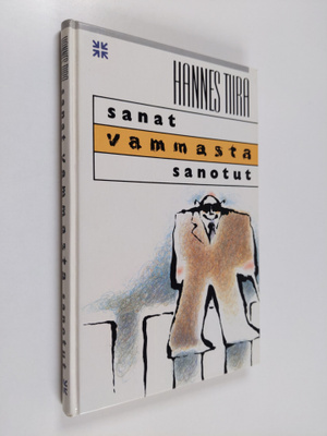 Hannes Tiira : Sanat vammasta sanotut : pohdiskeluja teid...