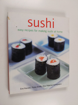 Emi Kazuko ym. : Sushi : Easy recipes for making sushi at...