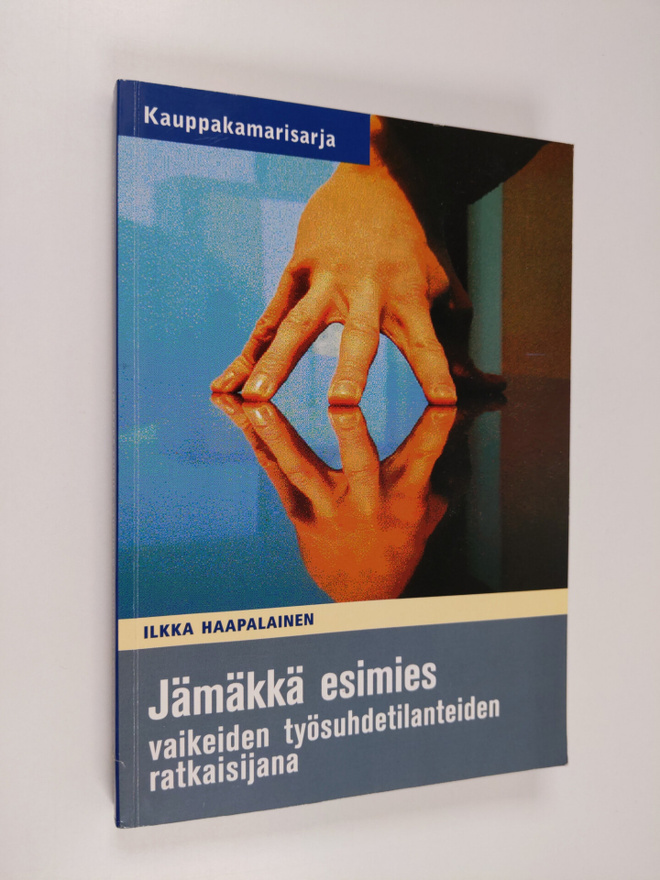 Ilkka Haapalainen : Jämäkkä esimies vaikeiden työsuhdetil...