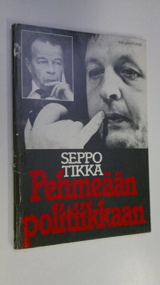 Seppo Tikka : Pehmeään politiikkaan