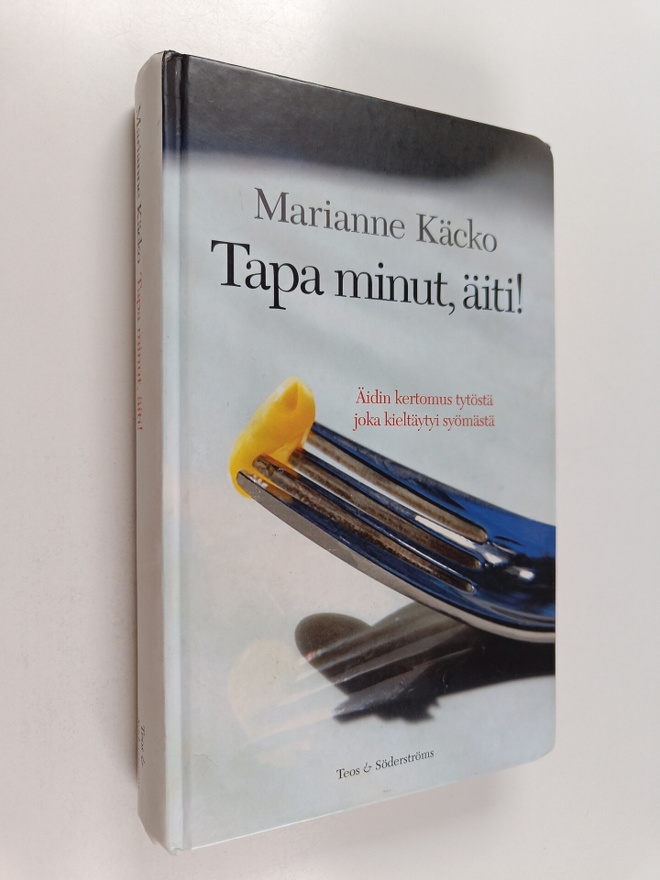Marianne Käcko : Tapa minut, äiti! Äidin kertomus tytöstä...