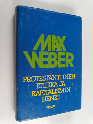 Max Weber : Protestanttinen etiikka ja kapitalismin henki