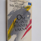 Michelle Morris : Om jag inte hinner vakna - pikkukuva 1