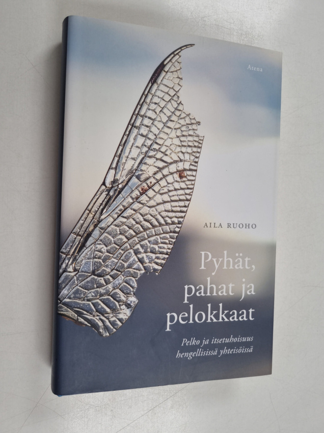 Aila Ruoho : Pyhät, pahat ja pelokkaat : pelko ja itsetuh...