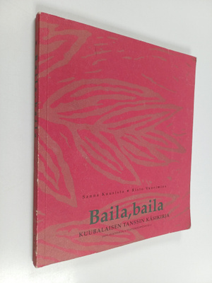 Sanna Kuusisto : Baila, baila : kuubalaisen tanssin käsik...