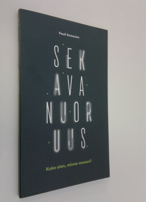 Pauli Komonen : Sekava nuoruus : kuka olen, minne menen