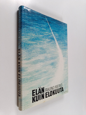 Rauno Meriö : Elän kuin elokuuta (signeerattu, tekijän om...