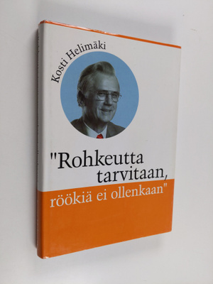 Kosti Helimäki : Rohkeutta tarvitaan, röökiä ei ollenkaan