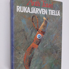 Antti Tuuri : Rukajärven tiellä (signeerattu, tekijän omi... - pikkukuva 1