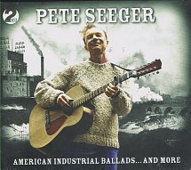 Pete Seeger- American Industrial Ballads... And More  2cd